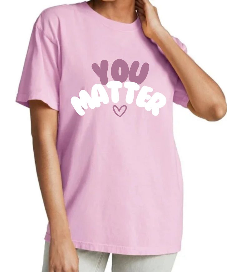 You matter comfort colors tee