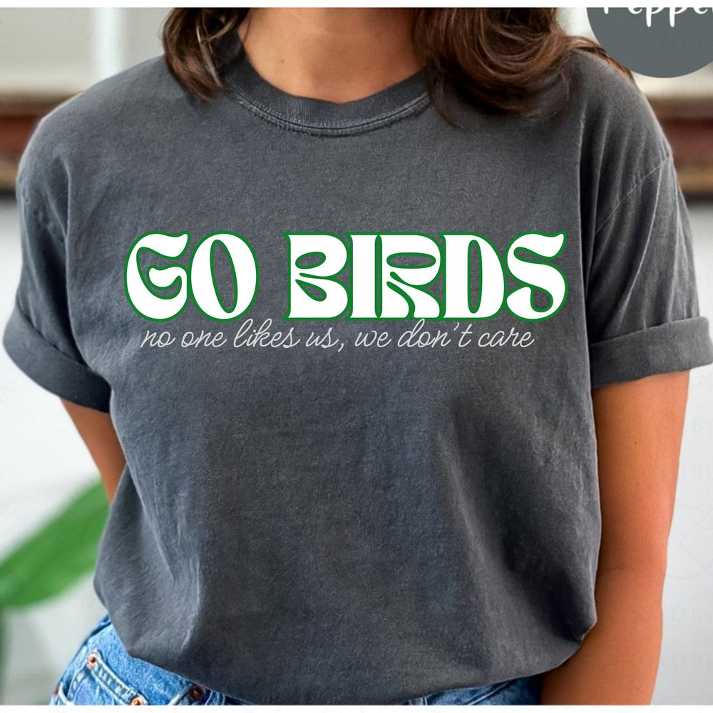 Go birds no one likes us we don’t care comfort colors tee